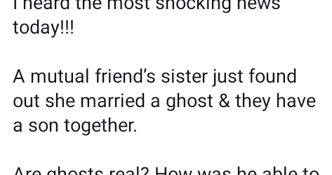NIGERIAN LADY NARRATES HOW A FRIEND’S SISTER FOUND OUT HER HUSBAND IS A ”GHOST” AFTER TWO YEARS OF MARRIAGE AND ONE CHILD